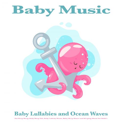 Baby Music: Baby Lullabies and Ocean Waves For Deep Sleep, Baby Sleep Aid, Baby Lullaby Music, Baby Sleep Music and Sleeping Music For Babies_poster_image