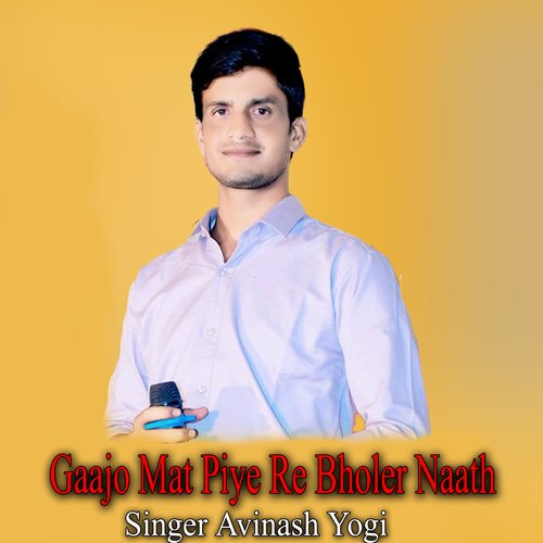 Gaajo Mat Piye Re Bholer Naath