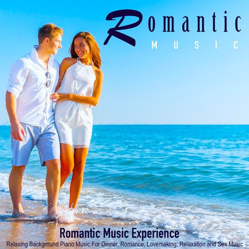 Romantic Music: Relaxing Background Piano Music for Dinner, Romance, Lovemaking, Relaxation and Sex Music_poster_image