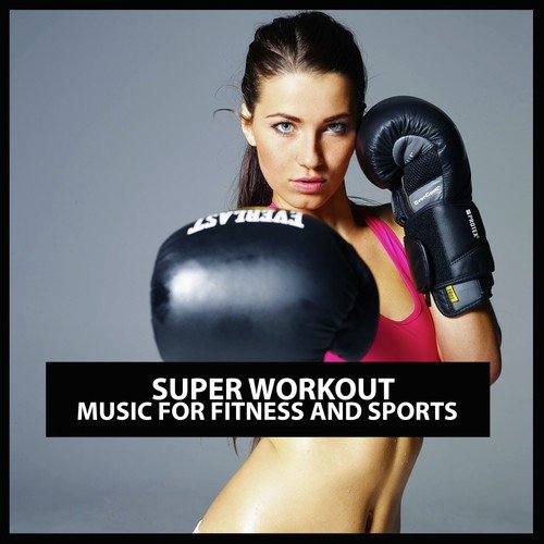Super Workout: Music for Fitness and Sports