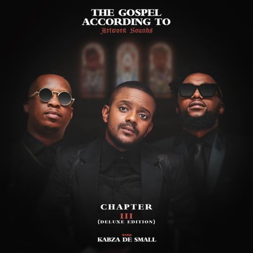 The Gospel According To Artwork Sounds Chapter III (Deluxe) [feat. Kabza De Small]_poster_image