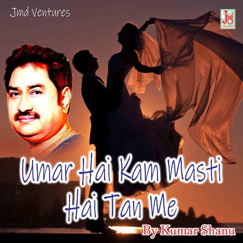 Umar Hai Kam Masti Hai Tan Me (Hindi)