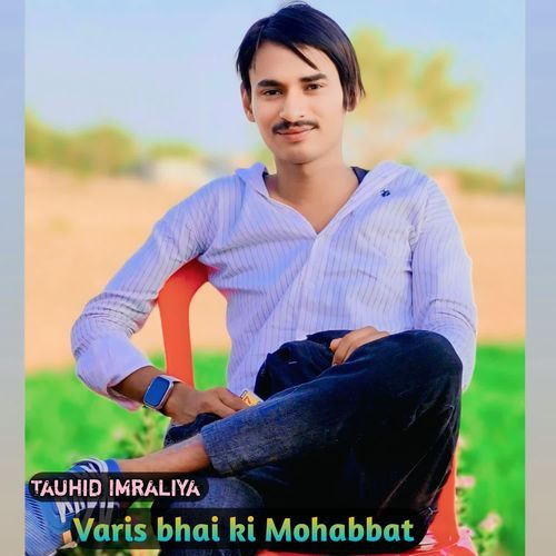 Varis bhai ki Mohabbat