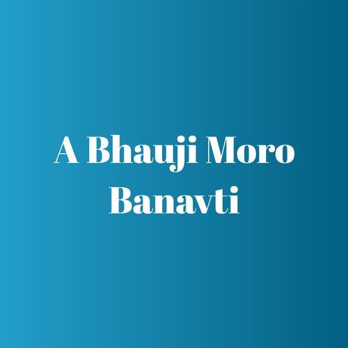 A Bhauji Moro Banavti