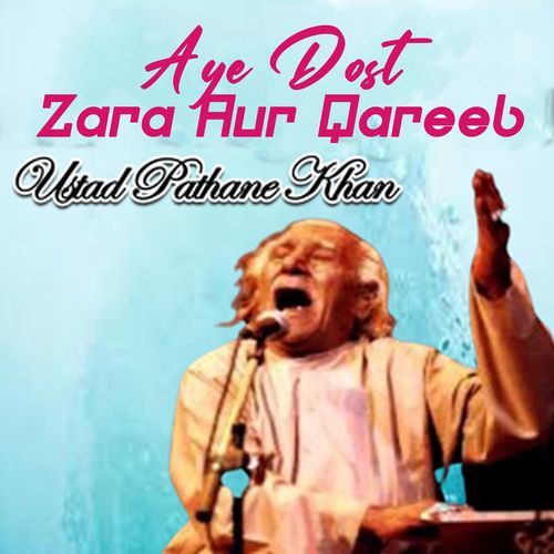 Aye Dost Zara Aur Qareeb