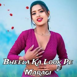 Bheela Ka Look Pe Maragi