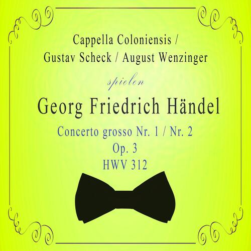 Cappella Coloniensis / Gustav Scheck / August Wenzinger spielen; Georg Friedrich Händel: Concerto grosso NR. 1 / NR. 2, OP. 3, Hwv 312 (Live)