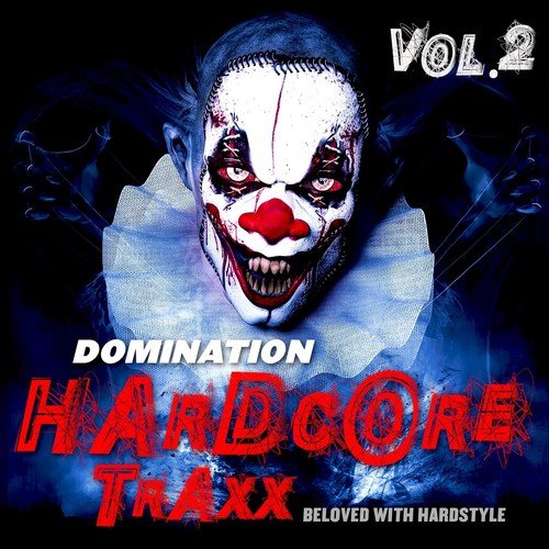 Domination Hardcore Traxx, Vol.2 (Beloved with Hardstyle)