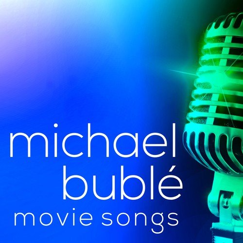 Michael Buble Movie Songs