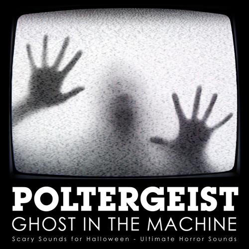Poltergeist - Ghost in the Machine: Scary Sounds for Halloween