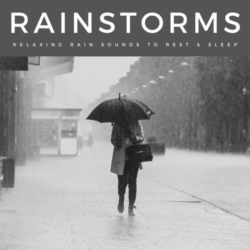 Rainstorms: Relaxing Rain Sounds To Rest & Sleep