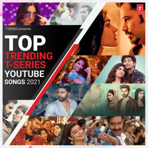 Top Trending T-Series Youtube Songs 2021