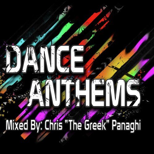 Dance Anthems (Non-Stop DJ Mix By: Chris "The Greek" Panaghi)