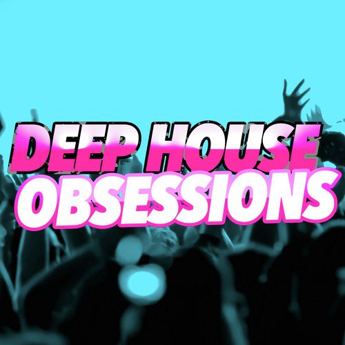 Deep House Obsessions