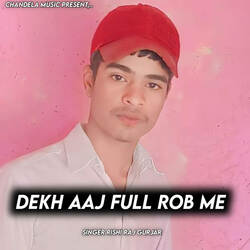 Dekh Aaj Full Rob Me