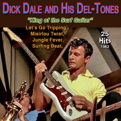 Dick Dale and His Del-Tones - "King of the Surf Guitar" - Let's Go Trippin (25 Hits 1962)