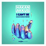 I Can't Be (Ilkan Gunuc Remix)