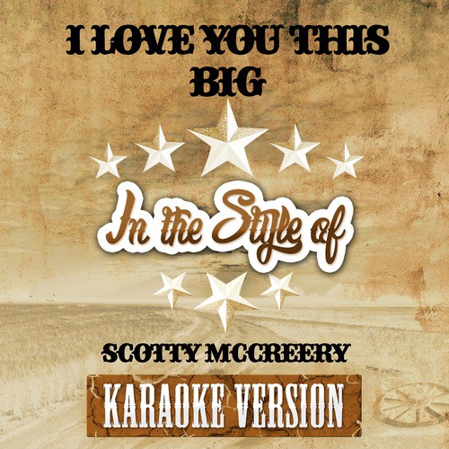 I Love You This Big (In the Style of Scotty Mccreery) [Karaoke Version]