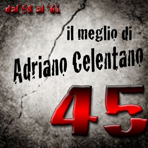 Il meglio di Adriano Celentano (45 indimenticabili canzoni dal '58 al '61)
