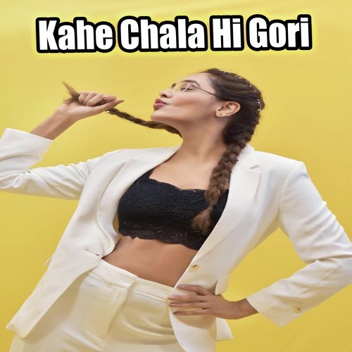 Kahe Chala Hi Gori