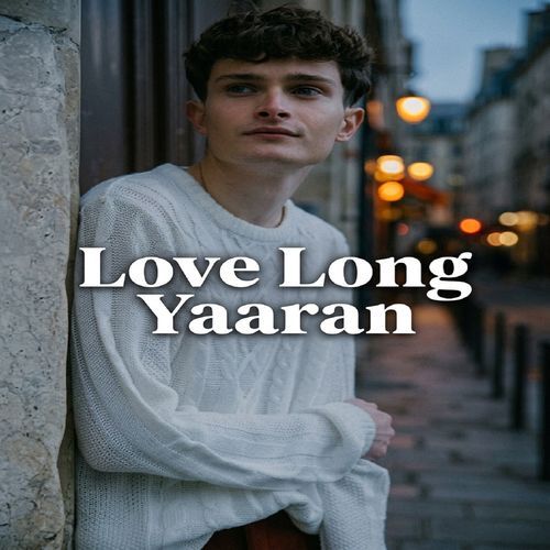 Love Long yaaran