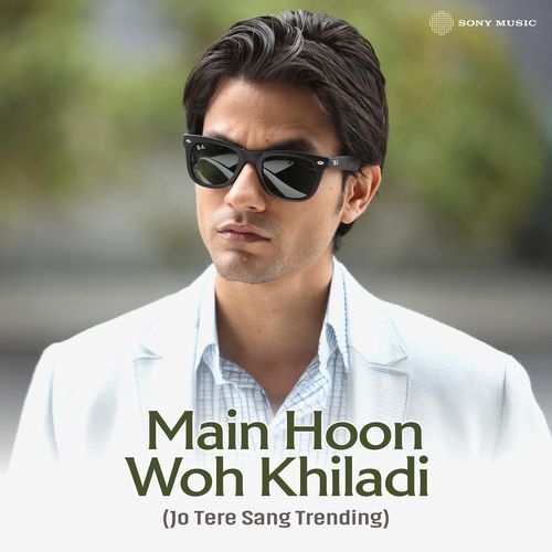 Main Hoon Woh Khiladi (Jo Tere Sang Trending)
