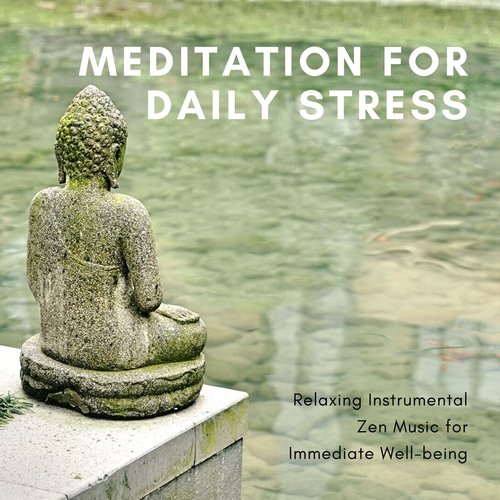 Meditation for Daily Stress: Relaxing Instrumental Zen Music for Immediate Well-being