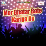 Mor Bhatar Bate Kariya Re