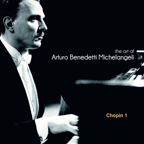 The Art of Arturo Benedetti Michelangeli: Chopin 1