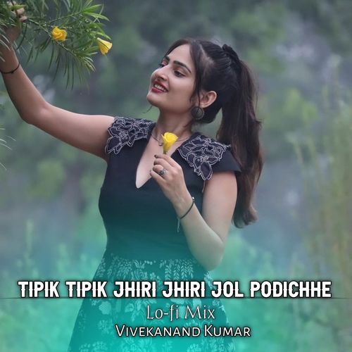 Tipik Tipik Jhiri Jhiri Jol Podichhe (Lo-Fi Mix)