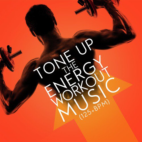 Tone up the Energy: Workout Music (125+ BPM)