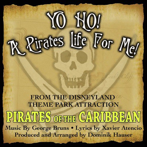 "Yo Ho, A Pirate's Life For Me" from the Motion Picture "Pirates of the Carribean"