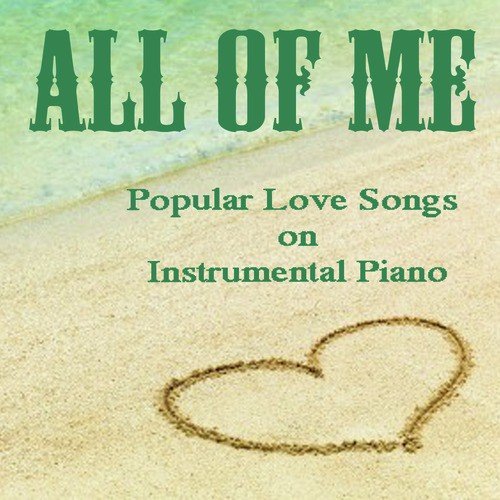 All of Me: Popular Love Songs on Instrumental Piano