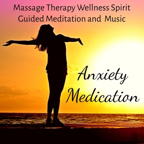 Anxiety Medication - Massage Therapy Guided Meditation and Wellness Spirit Music with Nature New Age Instrumental Sounds