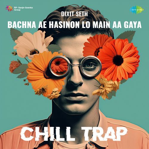 Bachna Ae Hasinon Lo Main Aa Gaya - Chill Trap