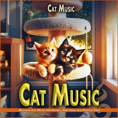 Cat Music: Relaxing Cat Music for Anxiety, Deep Sleep and Positive Vibes