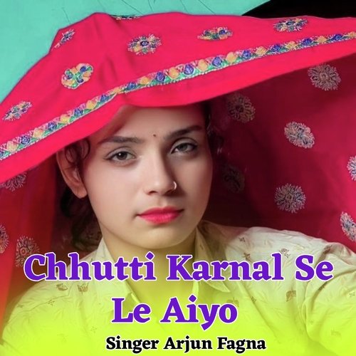 Chhutti Karnal Se Le Aiyo