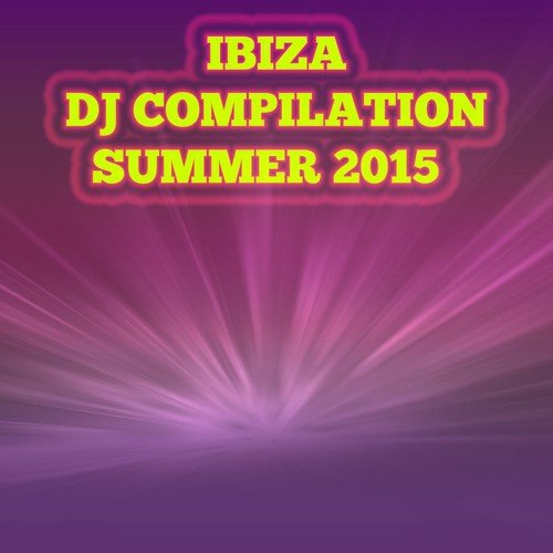 Ibiza DJ Compilation Summer 2015 (50 Songs Dance Electro House Minimal Dub the Best of Compilation for DJ)
