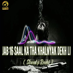 Jab 16 Saal Ka Tha Khalnayak Dekh Li (Slowed And Reverb)-OwEvARx5WEM