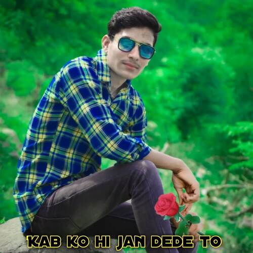 Kab ko hi jan dede to