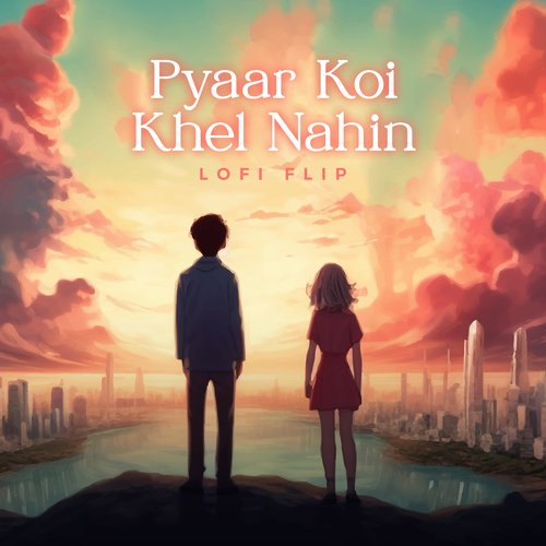 Pyaar Koi Khel Nahin (Lofi Flip)