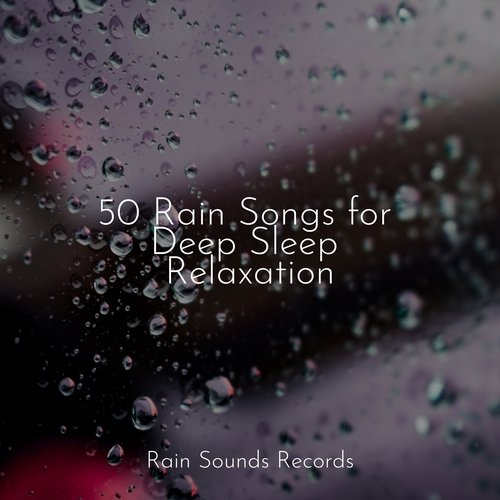 50 Rain Songs for Deep Sleep Relaxation