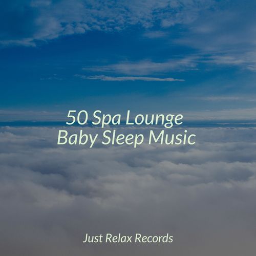 50 Spa Lounge Baby Sleep Music