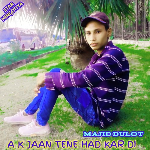 A K Jaan Tene Had Kar Di