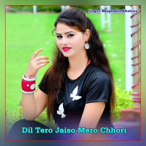 Dil Tero Jaiso Mero Chhori