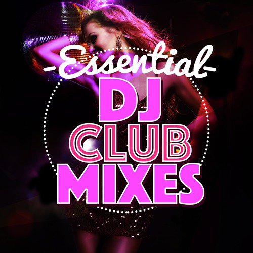 Essential DJ Club Mixes