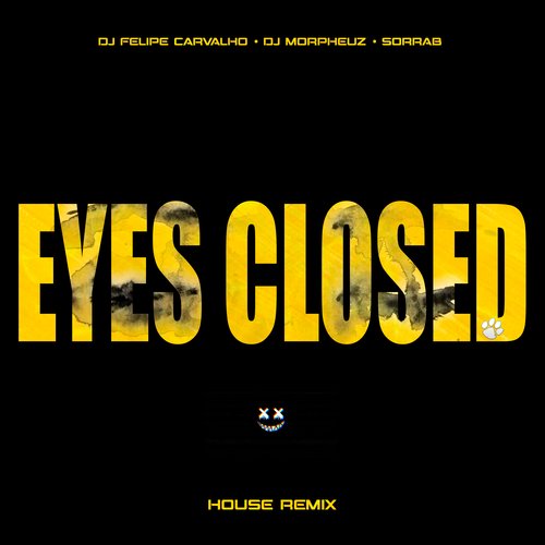 Eyes Closed House Remix Lyrics Felipe Carvalho DJ DJ MorpheuZ