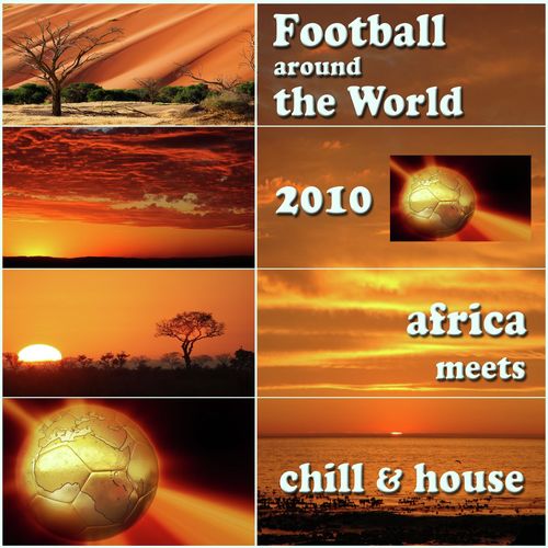 Football Around The World 2010 - Chill Lounge House Meets Africa (Album Edition)