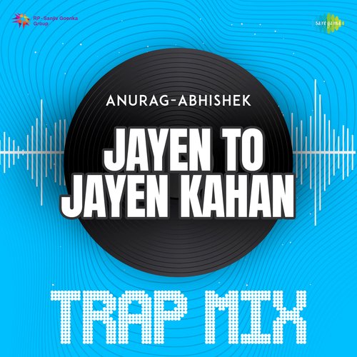 Jayen To Jayen Kahan - Trap Mix