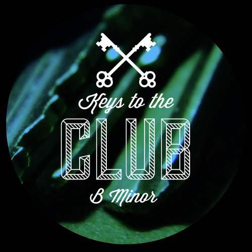 Keys to the Club B Minor